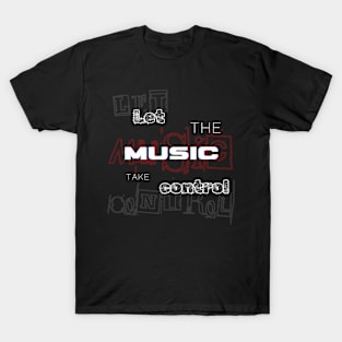 Let the Music Take Control T-Shirt